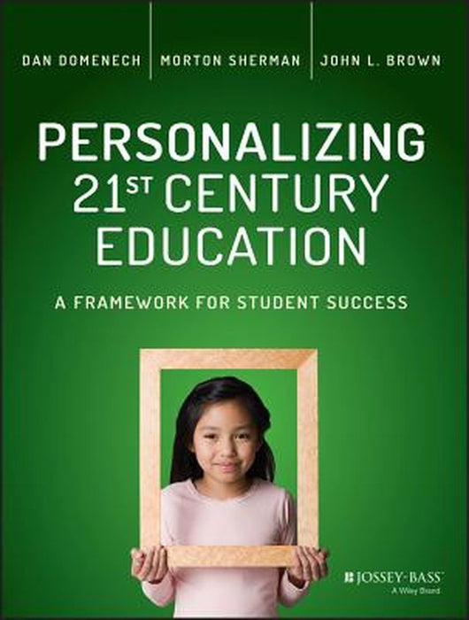 Personalizing 21St Century Education: A Framework for Student Success by Dan Domenech, Morton Sherman, John L. Brown