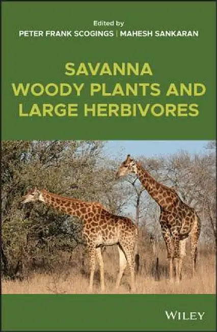 Savannas: Grassy Biomes Where Animals Meet Woody Plants by Peter Frank Scogings