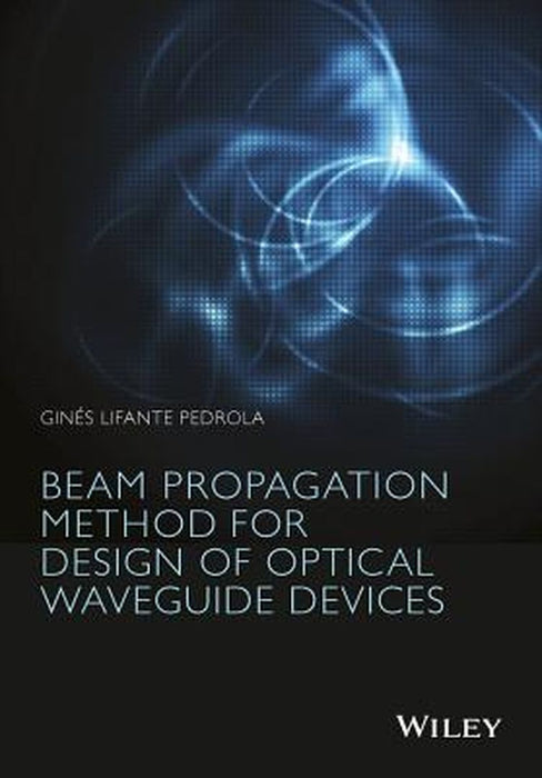 Beam Propagation Method for Design of Optical Waveguide Devices by Gines Lifante Pedrola