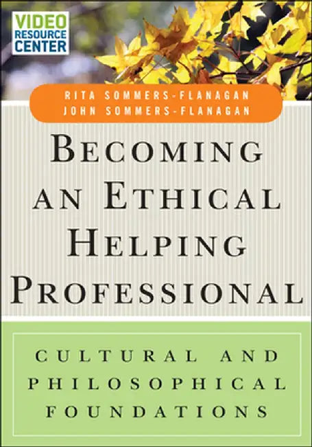 Becoming an Ethical Helping Professional, with Video Resource Center: Cultural and Philosophical Foundations by Rita Sommers-Flanagan