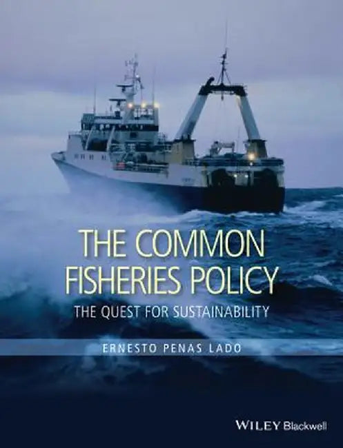 The Common Fisheries Policy: The Quest for Sustainability by Ernesto Penas Lado