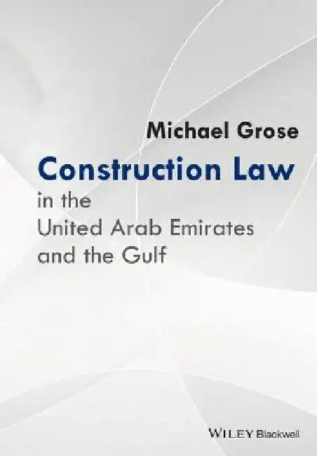 Construction Law in the United Arab Emirates and the Gulf by Michael Grose