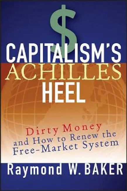 Capitalism S Achilles Heel by Raymond W. Baker