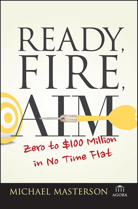 Ready, Fire, Aim: Zero to $100 Million in No Time Flat