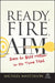 Ready, Fire, Aim: Zero to $100 Million in No Time Flat by Michael Masterson