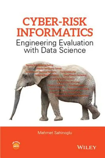 Cyber-Risk Informatics: Engineering Evaluation with Data Science by Mehmet Sahinoglu