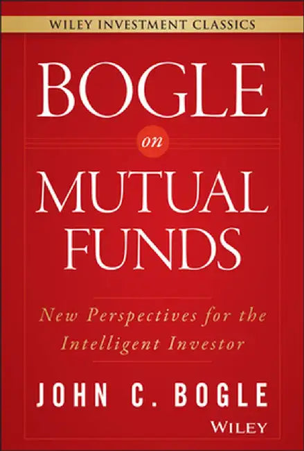 Bogle on Mutual Funds: New Perspectives for the Intelligent Investor by John C. Bogle