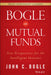 Bogle on Mutual Funds: New Perspectives for the Intelligent Investor by John C. Bogle