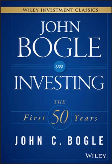 John Bogle on Investing: The First 50 Years by John C. Bogle