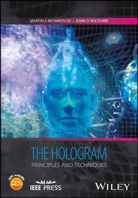 The Hologram: Principles and Techniques (Wiley - IEEE) by Richardson, Martin J.