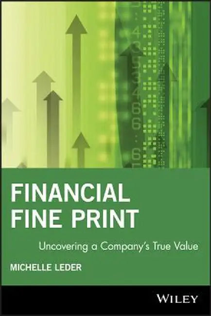 Financial Fine Print: Uncovering a Company's True Value by Leder, Michelle