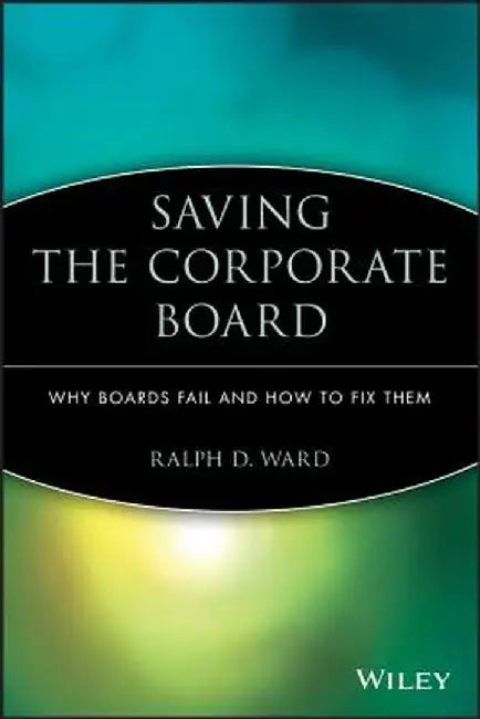 Saving the Corporate Board PB by Ralph D. Ward