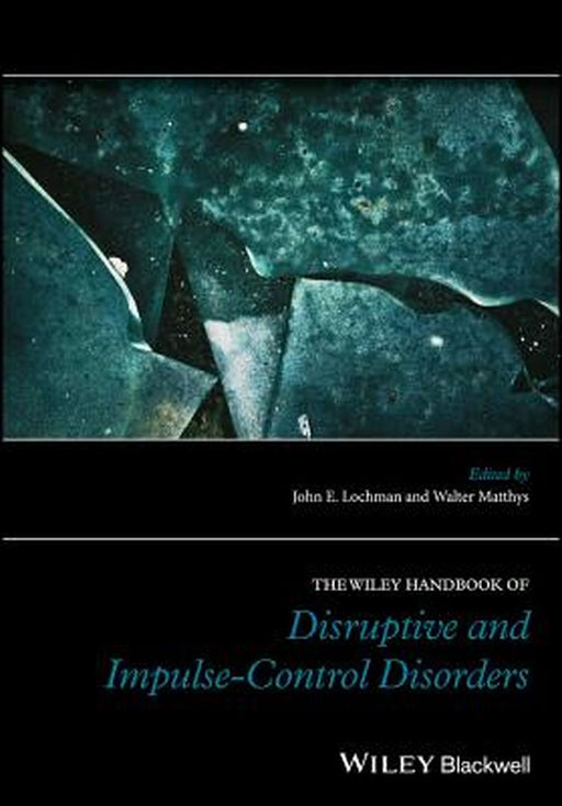 The Wiley Handbook of Disruptive and Impulse-Control Disorders by Walter Matthys