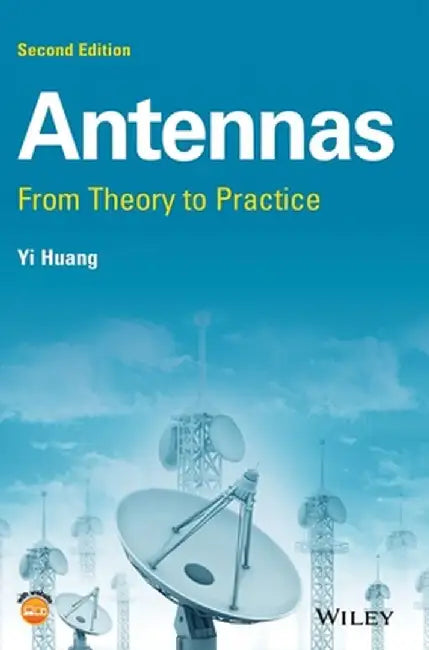 Antennas: From Theory to Practice by Yi Huang