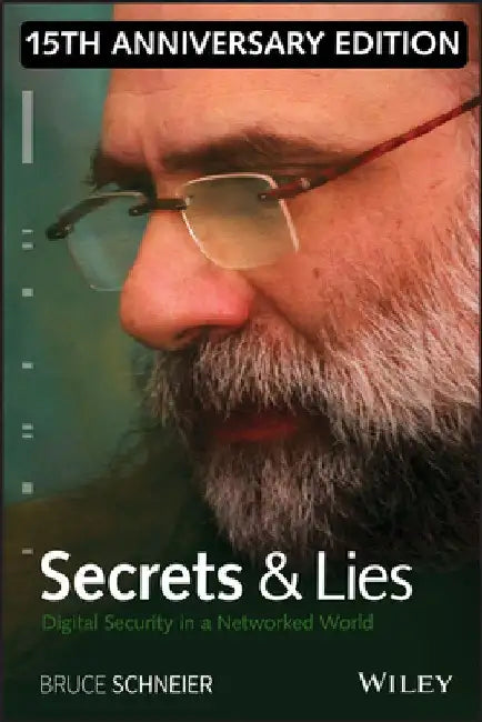 Secrets and Lies: Digital Security in a Networked World by Bruce Schneier