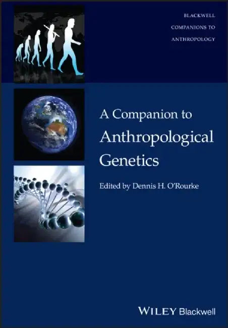 A Companion to Anthropological Genetics by Editor: Dennis H. O'Rourke