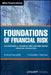 Foundations of Financial Risk: An Overview of Financial Risk and Risk-Based Financial Regulation by Garp (Global Association of Risk Profess