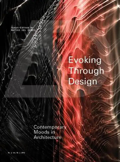 Evoking Through Design: Contemporary Moods in Architecture by Matias Del Campo