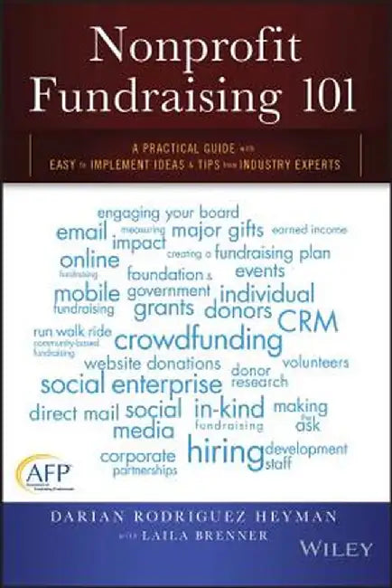 Nonprofit Fundraising 101: A Practical Guide to Easy to Implement Ideas and Tips from Industry Experts by Darian Rodriguez Heyman