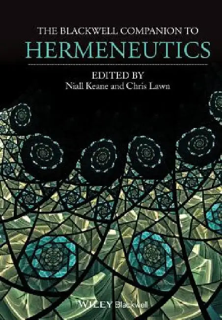 The Blackwell Companion to Hermeneutics by Niall Keane