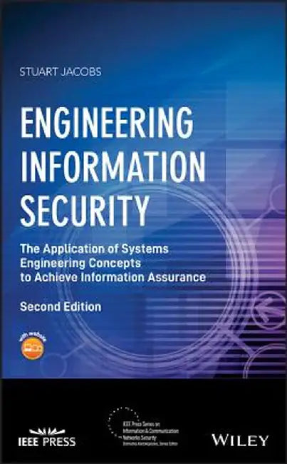 Engineering Information Security: The Application of Systems Engineering Concepts to Achieve Information Assurance by Stuart Jacobs