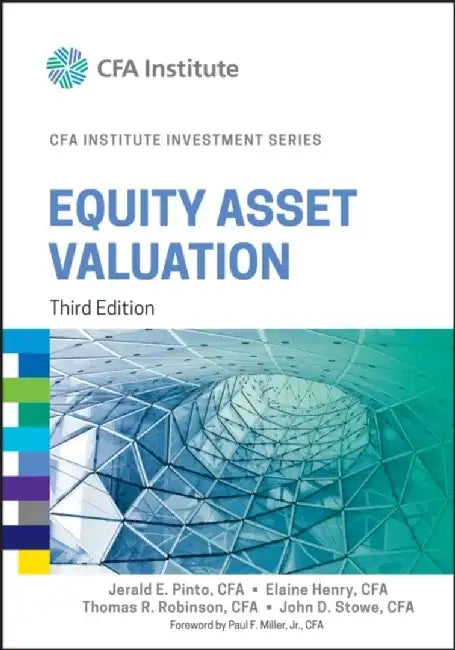 Equity Asset Valuation, 3rd Edition by Jerald E. Pinto, Elaine Henry, Thomas R. Robinson, John D. Stowe (University of Missouri-Columbia ), Foreword by: Paul F. Miller