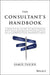 The Consultant's Handbook: A Practical Guide to Delivering High-Value and Differentiated Services in a Competitive Marketplace by Samir Parikh
