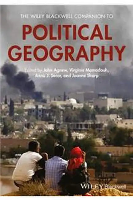 The Wiley Blackwell Companion to Political Geography by Virginie Mamadouh, Anna Secor, Joanne Sharp