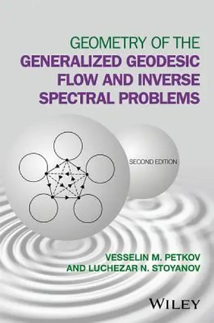 Geometry of the Generalized Geodesic Flow and Inverse Spectral Problems by Vesselin M. Petkov, Luchezar N. Stoyanov