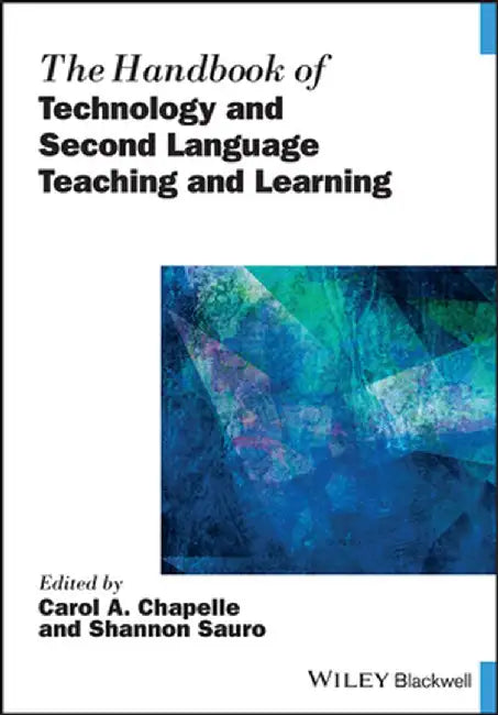 The Handbook of Technology and Second Language Teaching and Learning by Carol A. Chapelle