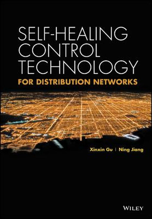 Self-Healing Control Technology for Distribution Networks by Xinxin Gu, Ning Jiang, China Electric Power Press