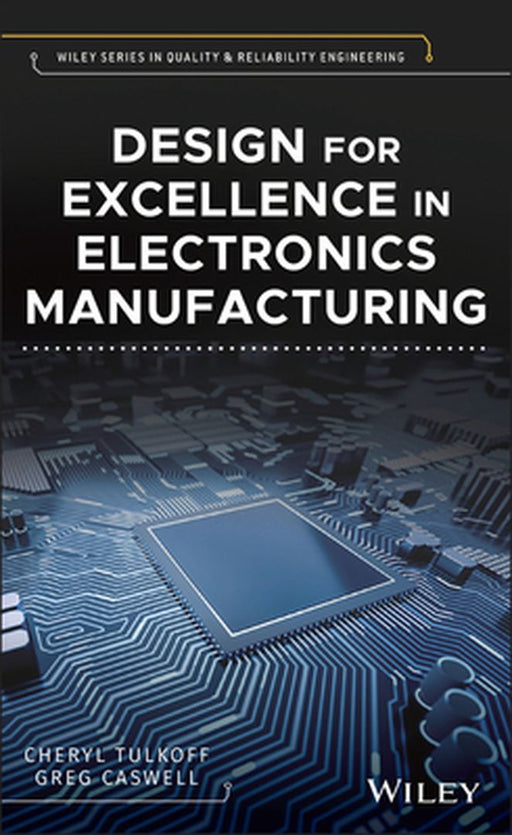 Design for Excellence in Electronics Manufacturing by Cheryl Tulkoff