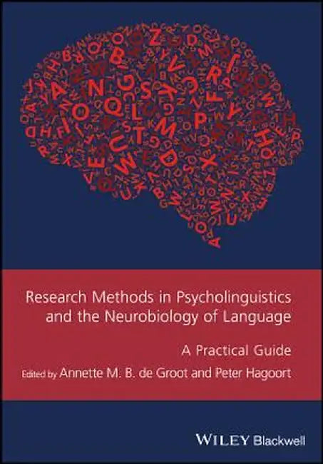 Research Methods in Psycholinguistics and the Neurobiology of Language: A Practical Guide by Annette M. B. de Groot