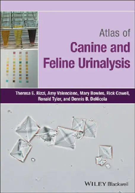 Atlas of Canine and Feline Urinalysis by Theresa E. Rizzi