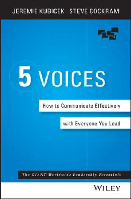 5 Voices: How to Communicate Effectively with Everyone You Lead by Jeremie Kubicek