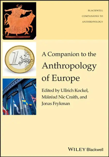 A Companion to the Anthropology of Europe by Ullrich Kockel