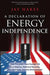 A Declaration of Energy Independence: How Freedom from Foreign Oil Can Improve National Security, Our Economy, and the Environment by Jay Hakes