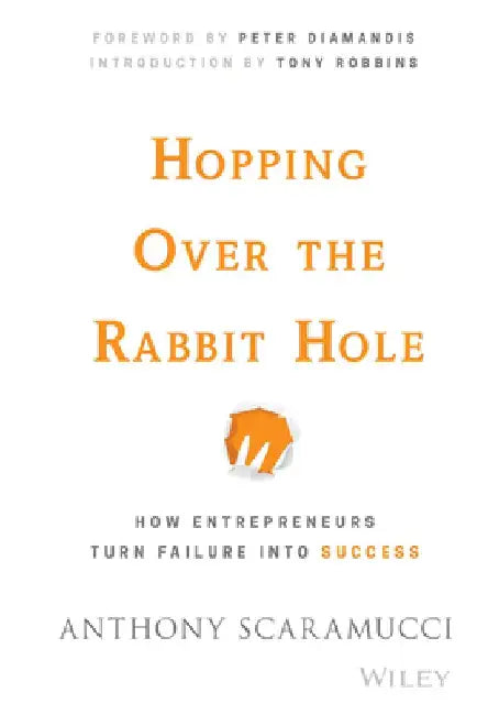 Hopping Over the Rabbit Hole: How Entrepreneurs Turn Failure Into Success by Anthony Scaramucci
