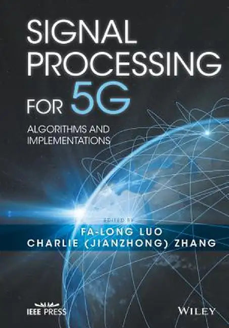 signal processing for 5g algorithms and implementations: Algorithms and Implementations by fa-long luo, Charlie Zhang