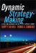 Dynamic Strategy-Making: A Real-Time Approach for the 21st Century Leader by Larry E. Greiner