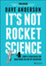 It's Not Rocket Science: 4 Simple Strategies for Mastering the Art of Execution by Dave Anderson