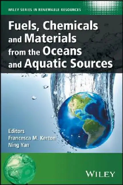Fuels, Chemicals and Materials from the Oceans and Aquatic Sources by Francesca M. Kerton