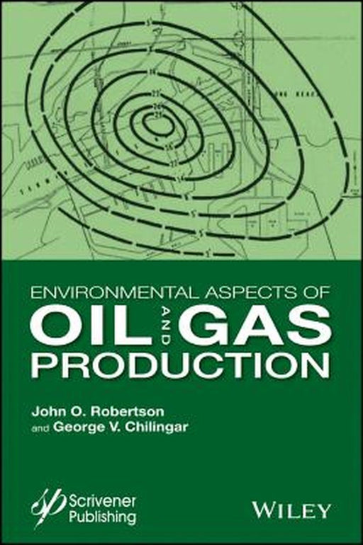 The Environmental Aspects of Oil and Gas Production by John O. Robertson, George V. Chilingar