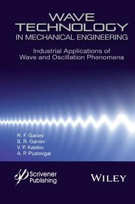 Wave Technology in Mechanical Engineering: Industrial Applications of Wave and Oscillation Phenomena by R. F. Ganiev
