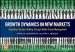Growth Dynamics in New Markets: Successful Real Decision Making Through Model-Based Management by Martin F. Schaffernicht