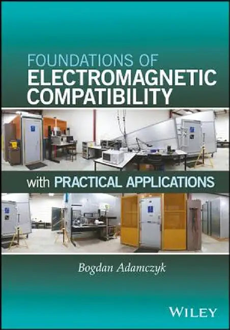 Foundations of Electromagnetic Compatibility with Practical Applications by Bogdan Adamczyk
