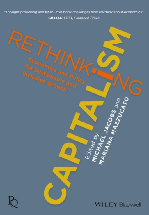 Rethinking Capitalism: Economics and Policy for Sustainable and Inclusive Growth by Mariana Mazzucato, Mariana Mazzucato