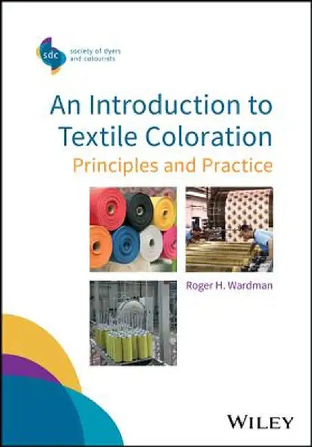 An Introduction to Textile Coloration: Principles and Practice by Roger H. Wardman