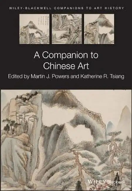 A Companion to Chinese Art by Martin J. Powers