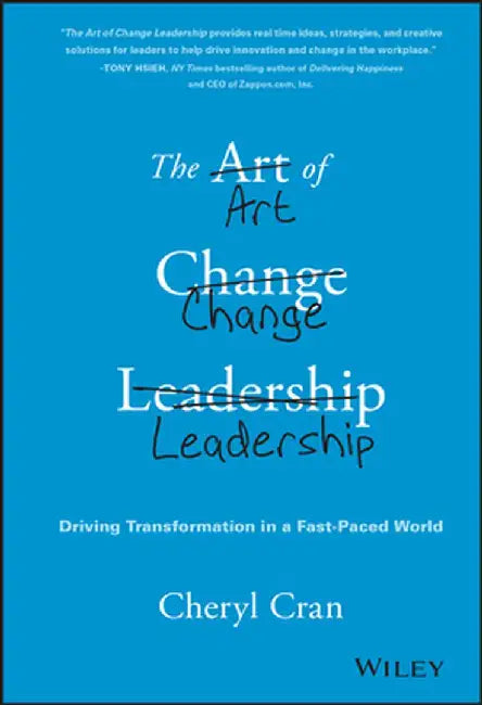 The Art of Change Leadership: Driving Transformation in a Fast-Paced World by Cheryl Cran